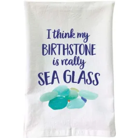 I Think My Birthstone Is Really Sea Glass Kitchen Towel